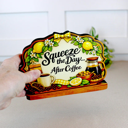 Squeeze the Day After Coffee Shelf Sitter Keepsake, Wooden Coffee Lemon Sign, Funny Coffee Decor, Kitchen Coffee Bar Sign, Coffee Lover Gift