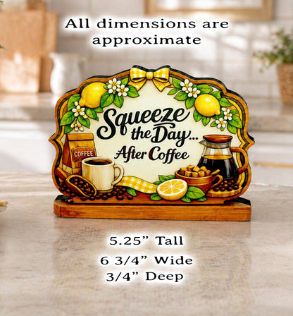 Squeeze the Day After Coffee Shelf Sitter Keepsake, Wooden Coffee Lemon Sign, Funny Coffee Decor, Kitchen Coffee Bar Sign, Coffee Lover Gift