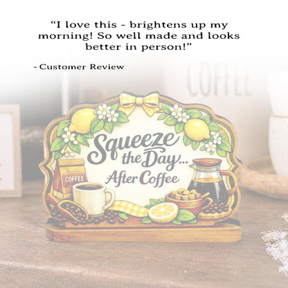 Squeeze the Day After Coffee Shelf Sitter Keepsake, Wooden Coffee Lemon Sign, Funny Coffee Decor, Kitchen Coffee Bar Sign, Coffee Lover Gift